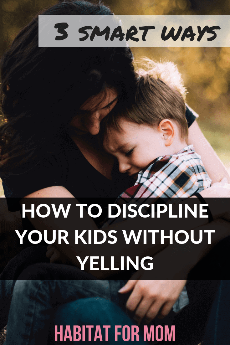 Discipline your kids without yelling, 3 smart ways! Control your temper for your kids. New mom tips | Parenting tips + Hacks | Parenting advice | Mom life tips. #momlife #parenting #habitatformom