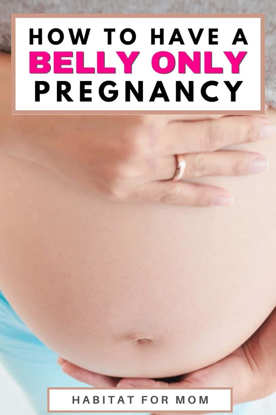 How To Have A Belly Only Pregnancy Habitat For Mom how-to-have-a-belly-only-pregnancy-habitat-for-mom
